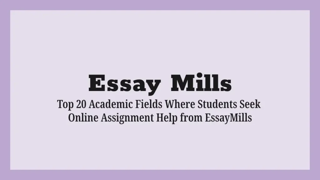 Top 20 Academic Fields Where Students Seek Online Assignment Help from EssayMills